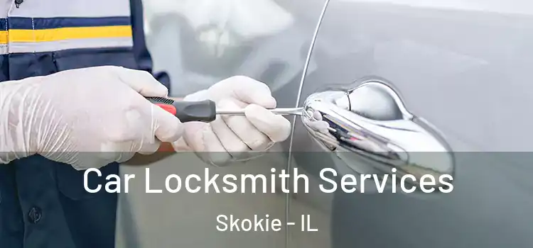 Car Locksmith Services Skokie - IL