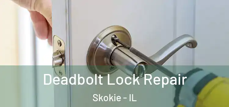 Deadbolt Lock Repair Skokie - IL