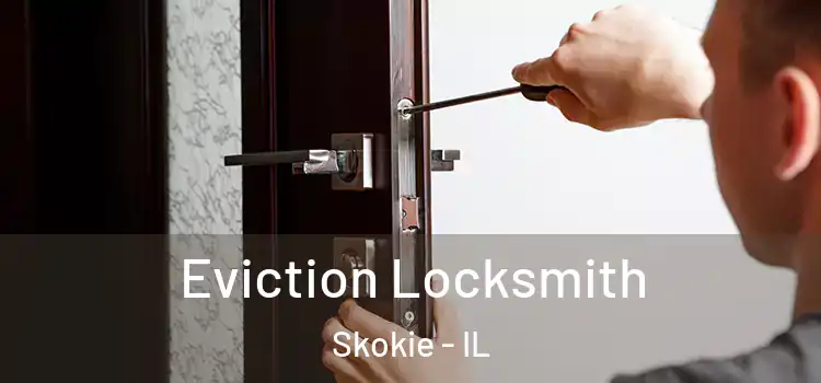 Eviction Locksmith Skokie - IL