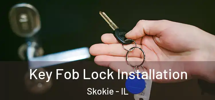 Key Fob Lock Installation Skokie - IL